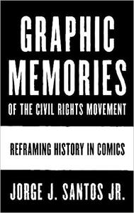 Graphic Memories of the Civil Rights Movement Reframing History in Comics