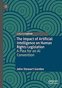The Impact of Artificial Intelligence on Human Rights Legislation