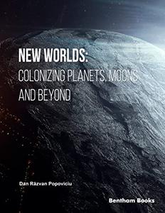 New Worlds Colonizing Planets, Moons and Beyond