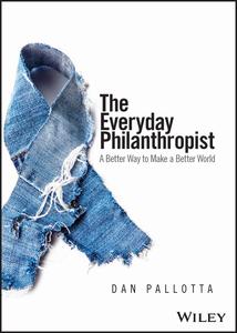 The Everyday Philanthropist A Better Way to Make A Better World