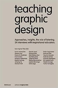 Teaching Graphic Design Approaches, Insights, the Role of Listening. 24 Interviews with Inspirational Educators