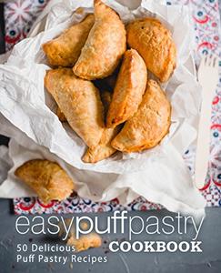 Easy Puff Pastry Cookbook 50 Delicious Puff Pastry Recipes (2nd Edition)