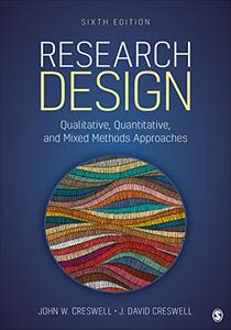 Research Design Qualitative, Quantitative, and Mixed Methods Approaches, 6th Edition