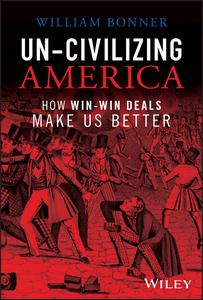 Un-Civilizing America How Win-Win Deals Make Us Better