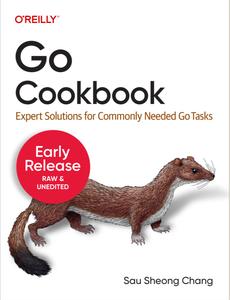 Go Cookbook Expert Solutions for Commonly Needed Go Tasks (7th Early Release)