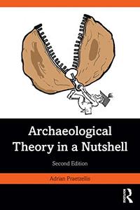 Archaeological Theory in a Nutshell, 2nd Edition