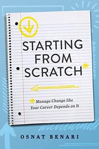 Starting From Scratch Managing Change Like Your Career Depends On It