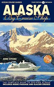 ALASKA BY CRUISE SHIP – 10th Edition The Complete Guide to Cruising Alaska