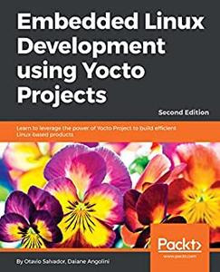 Embedded Linux Development using Yocto Projects – Second Edition