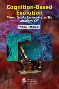 Cognition-Based Evolution Natural Cellular Engineering and the Intelligent Cell