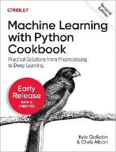 Machine Learning with Python Cookbook, 2nd Edition (7th Early Release)