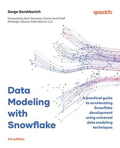 Data Modeling with Snowflake A practical guide to accelerating Snowflake development using universal data modeling techniques