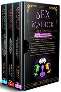 Sex Magick for Beginners 3 in 1- A Comprehensive Beginner’s Guide
