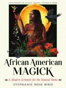 African American Magick A Modern Grimoire for the Natural Home