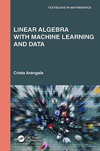 Linear Algebra With Machine Learning and Data