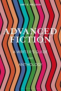 Advanced Fiction A Writer's Guide and Anthology