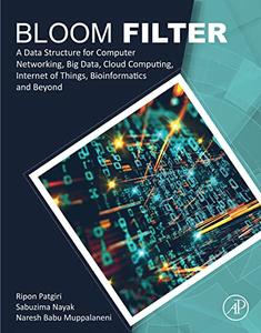 Bloom Filter A Data Structure for Computer Networking, Big Data, Cloud Computing, Internet of Things, Bioinformatics and Beyon