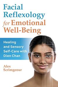 Facial Reflexology for Emotional Well-Being Healing and Sensory Self-Care with Dien Chan