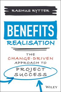 Benefits Realisation The Change-Driven Approach to Project Success