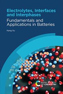 Electrolytes, Interfaces and Interphases Fundamentals and Applications in Batteries