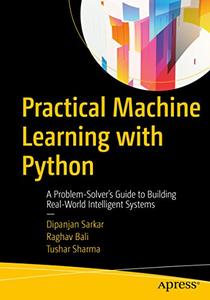 Practical Machine Learning with Python A Problem-Solver’s Guide to Building Real-World Intelligent Systems