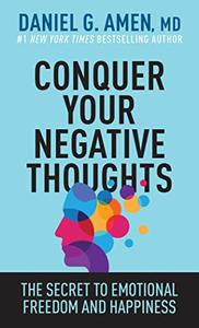 Conquer Your Negative Thoughts The Secret to Emotional Freedom and Happiness
