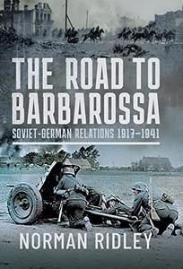 The Road to Barbarossa Soviet-German Relations, 1917-1941