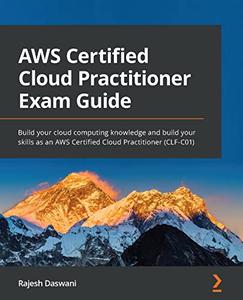 AWS Certified Cloud Practitioner Exam Guide  Build your cloud computing knowledge and build your skills as an AWS
