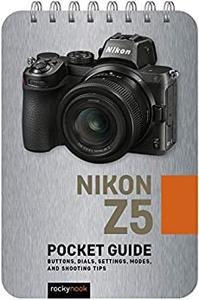 Nikon Z5 Pocket Guide Buttons, Dials, Settings, Modes, and Shooting Tips