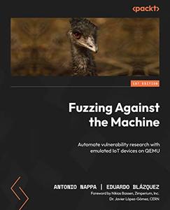 Fuzzing Against the Machine Automate vulnerability research with emulated IoT devices on QEMU