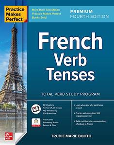 Practice Makes Perfect French Verb Tenses, Premium Fourth Edition 4th Edition