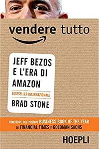 Vendere tutto Jeff Bezos e l’era di Amazon