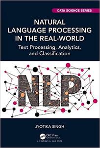 Natural Language Processing in the Real World Text Processing, Analytics, and Classification