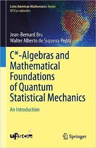 C-Algebras and Mathematical Foundations of Quantum Statistical Mechanics An Introduction