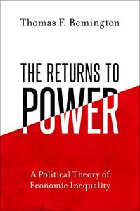 The Returns to Power A Political Theory of Economic Inequality