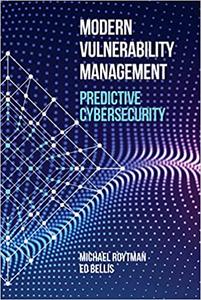 Modern Vulnerability Management Predictive Cybersecurity (Computer Security)