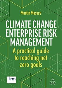 Climate Change Enterprise Risk Management A Practical Guide to Reaching Net Zero Goals