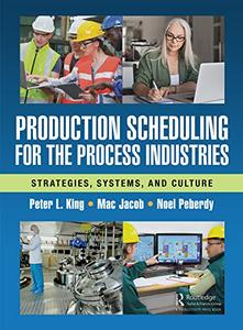 Production Scheduling for the Process Industries Strategies, Systems, and Culture