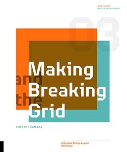 Making and Breaking the Grid A Graphic Design Layout Workshop, 3rd Edition