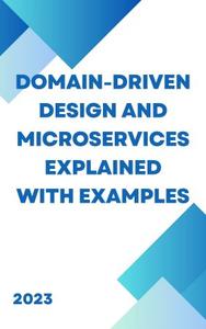 Domain-Driven Design And Microservices Explained with Examples