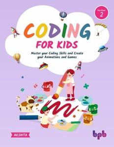Coding For Kids 2 Master your Coding Skills and Create your Animations and Games