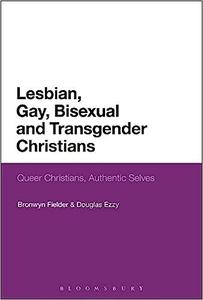 Lesbian, Gay, Bisexual and Transgender Christians Queer Christians, Authentic Selves