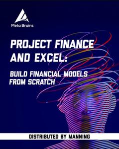 Project Finance and Excel Build Financial Models from Scratch [Video]