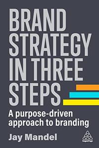 Brand Strategy in Three Steps A Purpose-Driven Approach to Branding