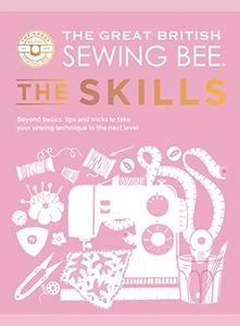 The Great British Sewing Bee The Skills Beyond Basics Advanced Tips and Tricks