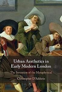 Urban Aesthetics in Early Modern London The Invention of the Metaphysical