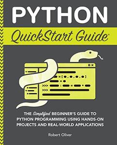 Python QuickStart Guide The Simplified Beginner’s Guide to Python Programming Using Hands-On Projects