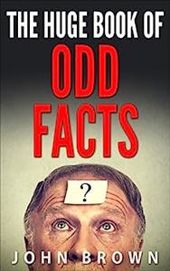 The Huge Book of Odd Facts