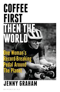 Coffee First, Then the World One Woman's Record-Breaking Pedal Around the Planet