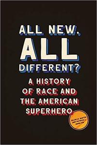 All New, All Different A History of Race and the American Superhero